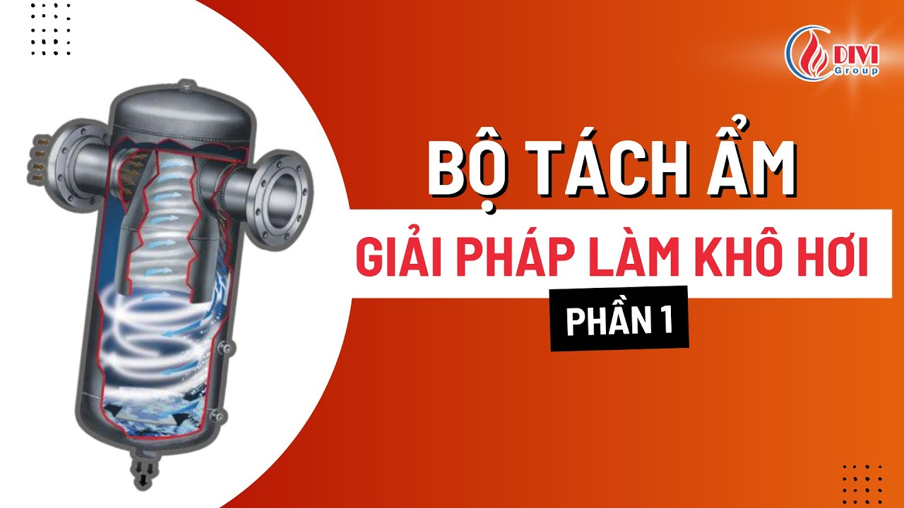 Bộ tách ẩm – Giải pháp làm khô hơi (Phần 1)