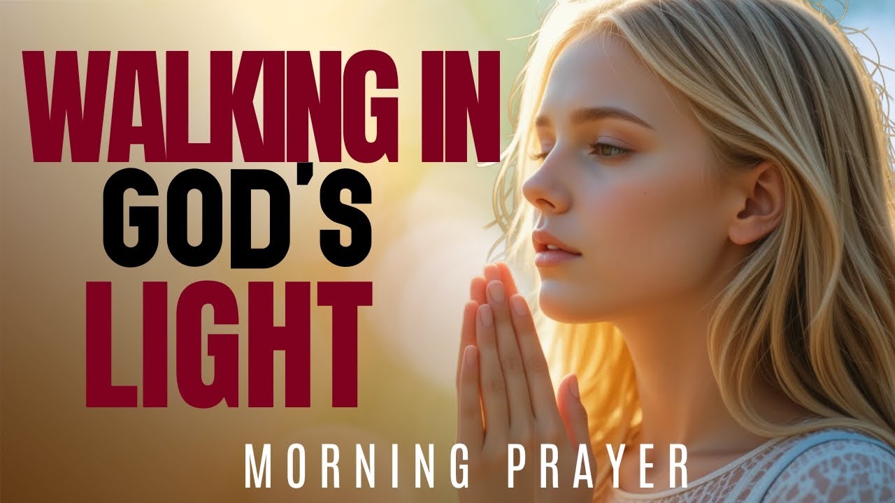 Walk in God&rsquo;s Light: A Prayer to Guide Your Morning