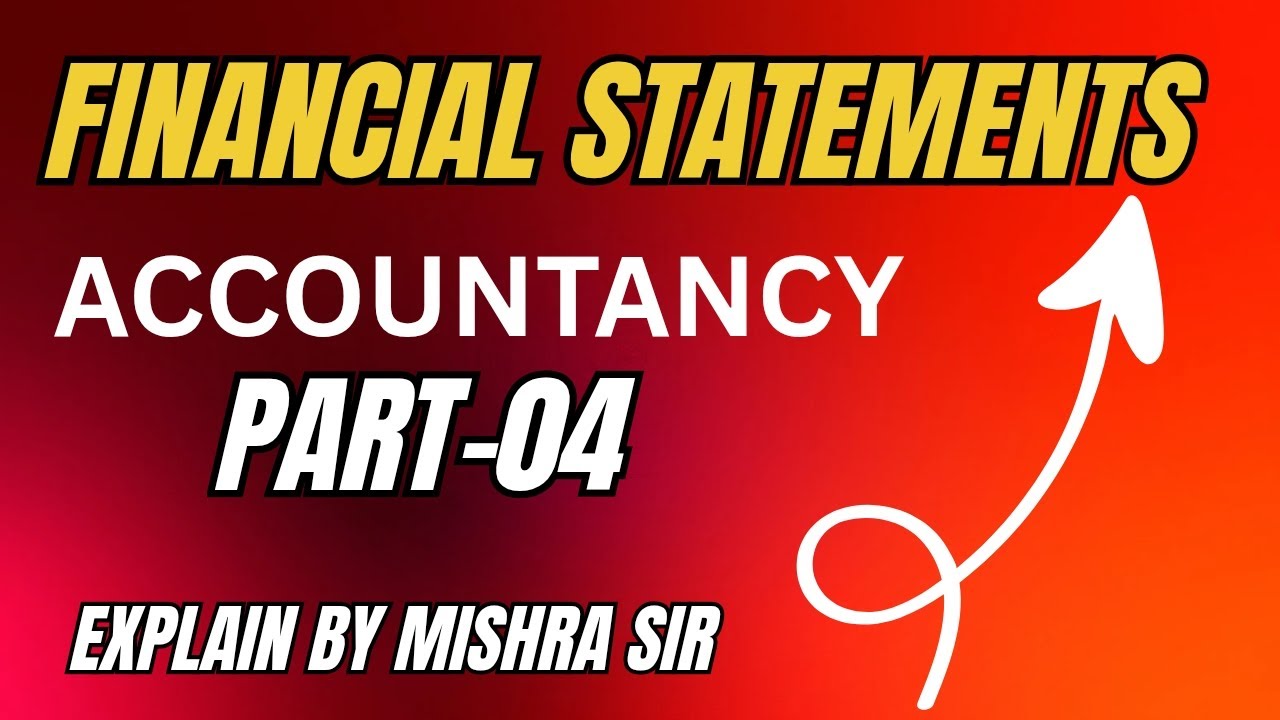 FINANCIAL STATEMENTS / FINAL ACCOUNTS || ACCOUNTANCY ||PART- 04 || CLASS -11TH,BBA, BCOM (H) ETC.