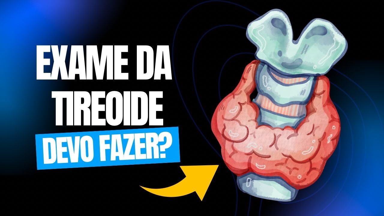 Devo Fazer o Exame da Tireoide?
