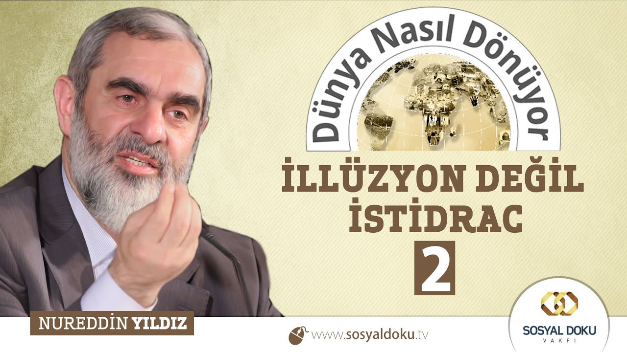 43) Dünya Nasıl Dönüyor? - İLLÜZYON DEĞİL İSTİDRAC (2) - Nureddin Yıldız - Sosyal Doku Vakfı