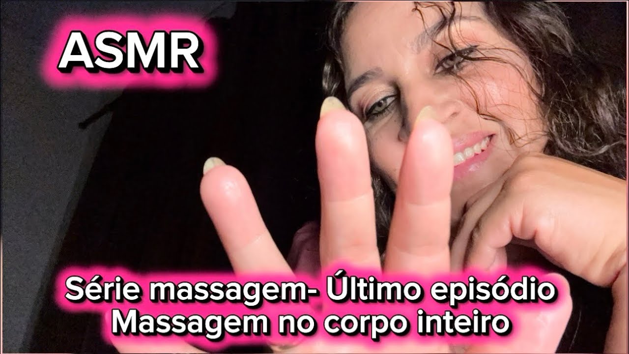 ASMR: Série massagem- Último episódio- massagem no corpo inteiro 