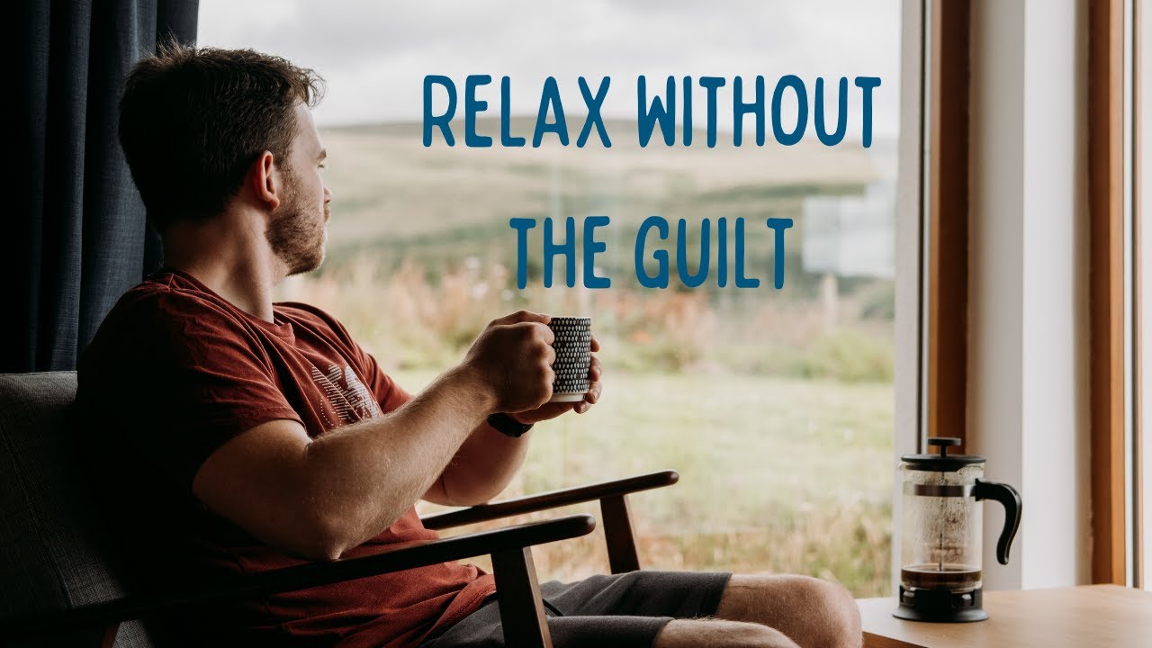 How To Stop Feeling Guilty About Relaxing
