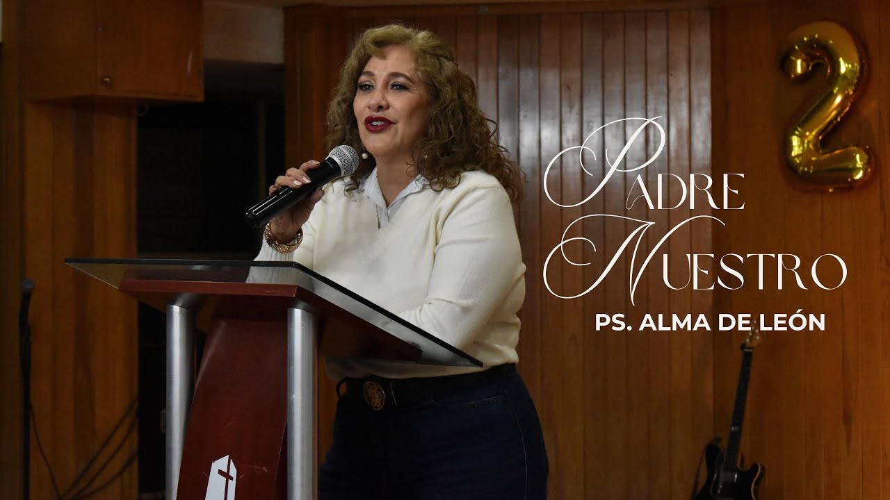 Padre Nuestro. Serie: Enséñanos a orar. - Ps. Alma De León