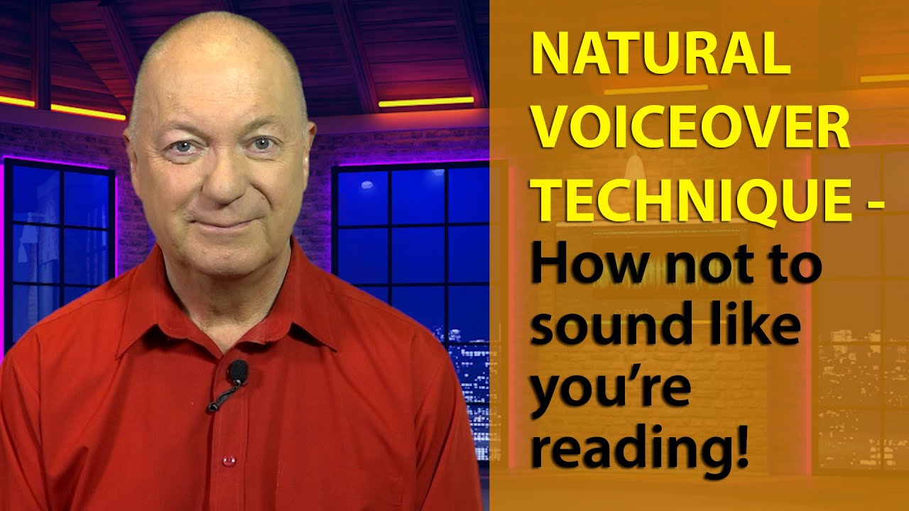 NATURAL VOICEOVERS   HOW NOT TO SOUND AS IF YOU'RE READING