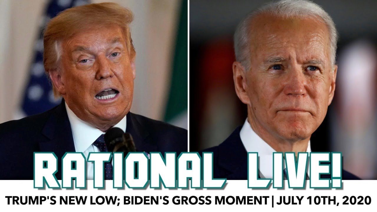 Rational Live! | Trump's New Low; Biden's Gross Moment | July 10th, 2020