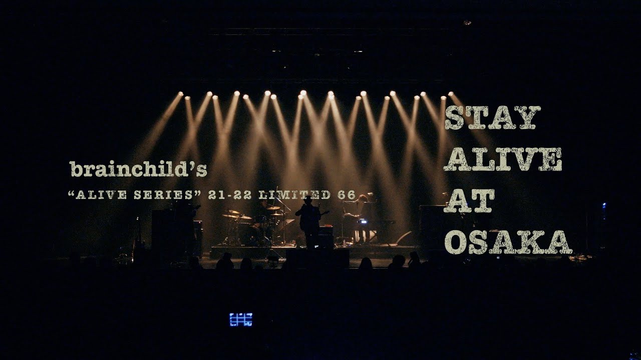 brainchild’s “ALIVE SERIES” 21-22 Limited 66《STAY ALIVE at OSAKA》6 minutes 60 seconds Digest Movie