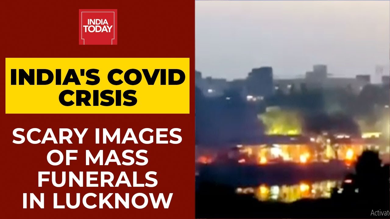 India's Covid Crisis: Scary Images Of Mass Funerals In Lucknow | India Today