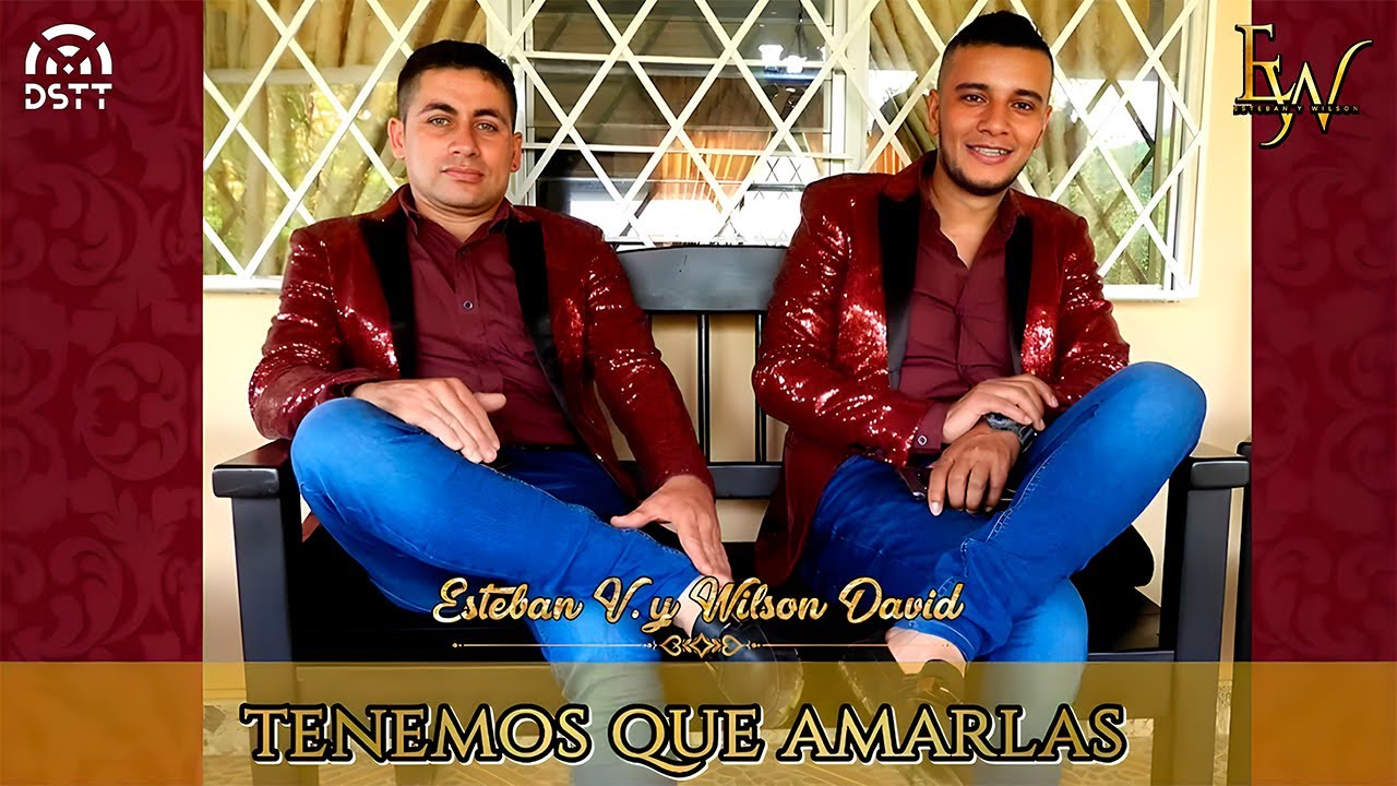 Esteban Y Wilson - Tenemos Que Amarlas (Video Oficial)