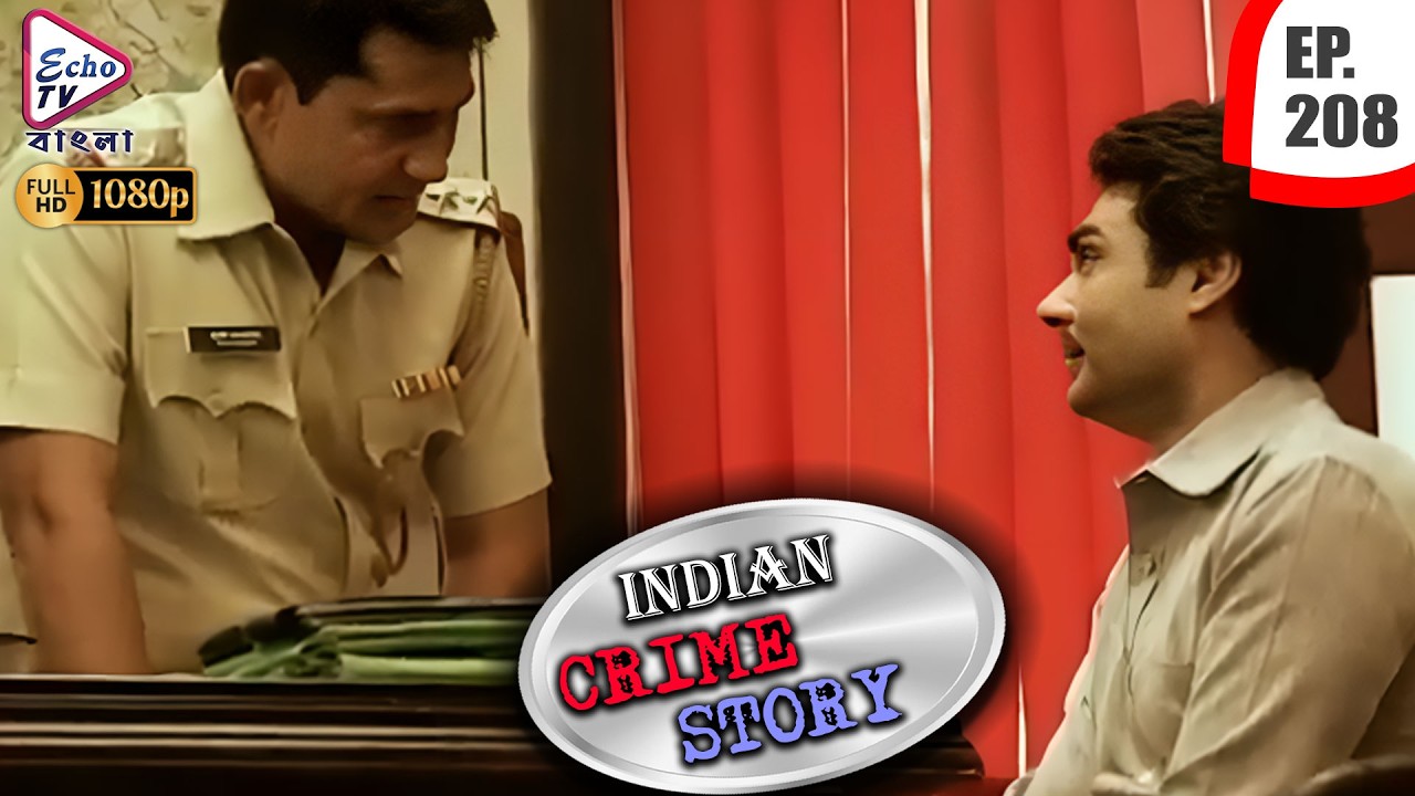 INDIAN CRIME STORY | Ep - 208 | Mega Serial | Anup Soni, Sanjeev Tyagi, Saptrishi | Echo TV Bangla