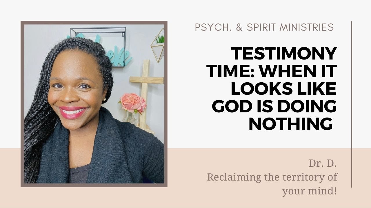 TESTIMONY TIME: When it looks like God is doing NOTHING!