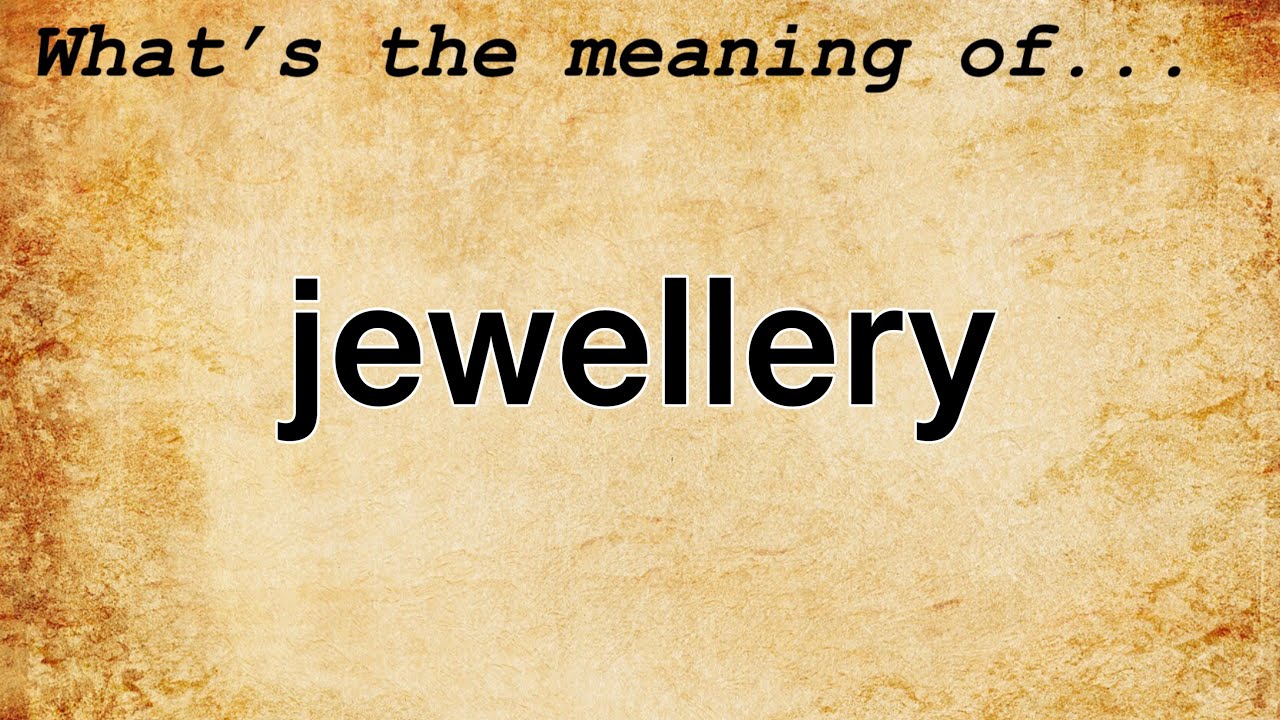 Jewellery Meaning : Definition of Jewellery