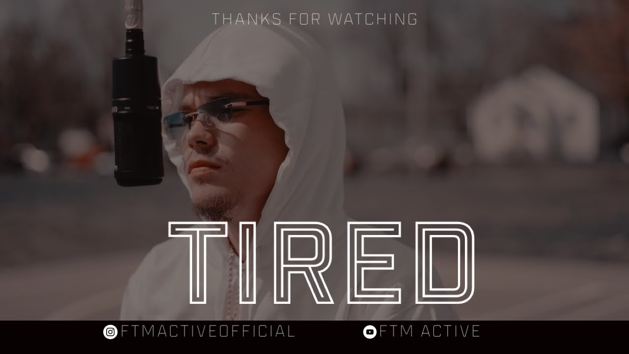 FTM Active- Tired (official video)