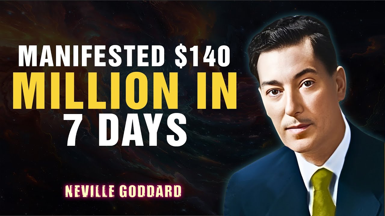 MANIFESTED $140 MILLION IN 7 DAYS - NEVILLE GODDARD