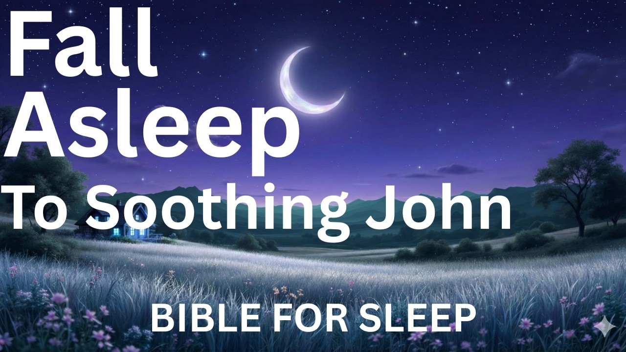 Fall Asleep to the soothing words of John