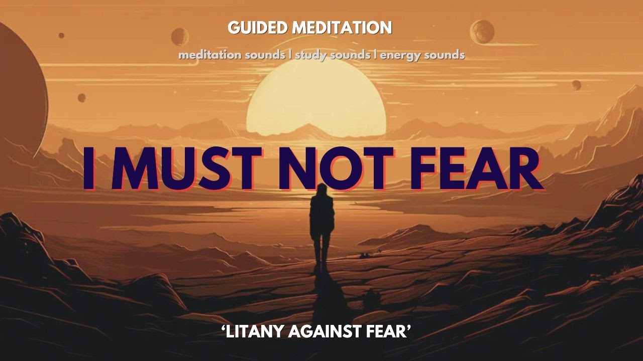 I MUST NOT FEAR - LITANY AGAINST FEAR - Dune-inspired Guided Meditation to Face your Fear and Win