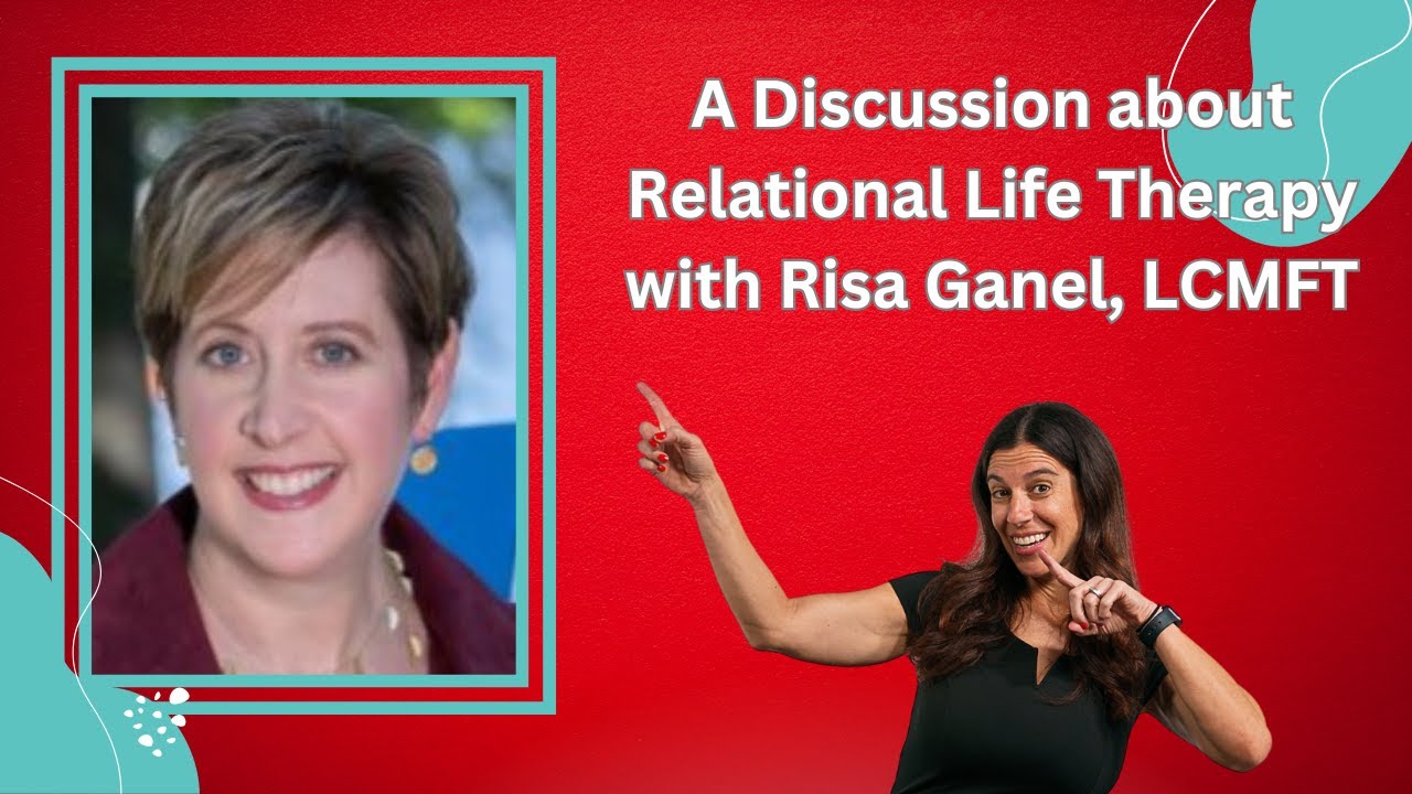 A Discussion about Relational Life Therapy with Risa Ganel, LCMFT