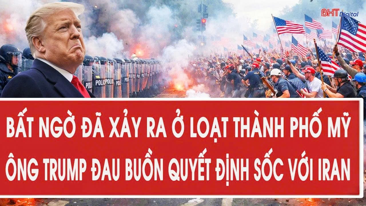 Vấn đề hôm nay 2/3:Bất ngờ  đã xảy ra ở loạt thành phố Mỹ;ông Trump đau buồn quyết định sốc với Iran