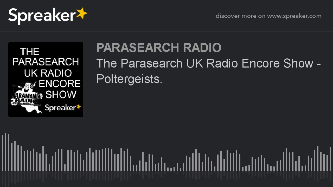 The Parasearch UK Radio Encore Show - Poltergeists.