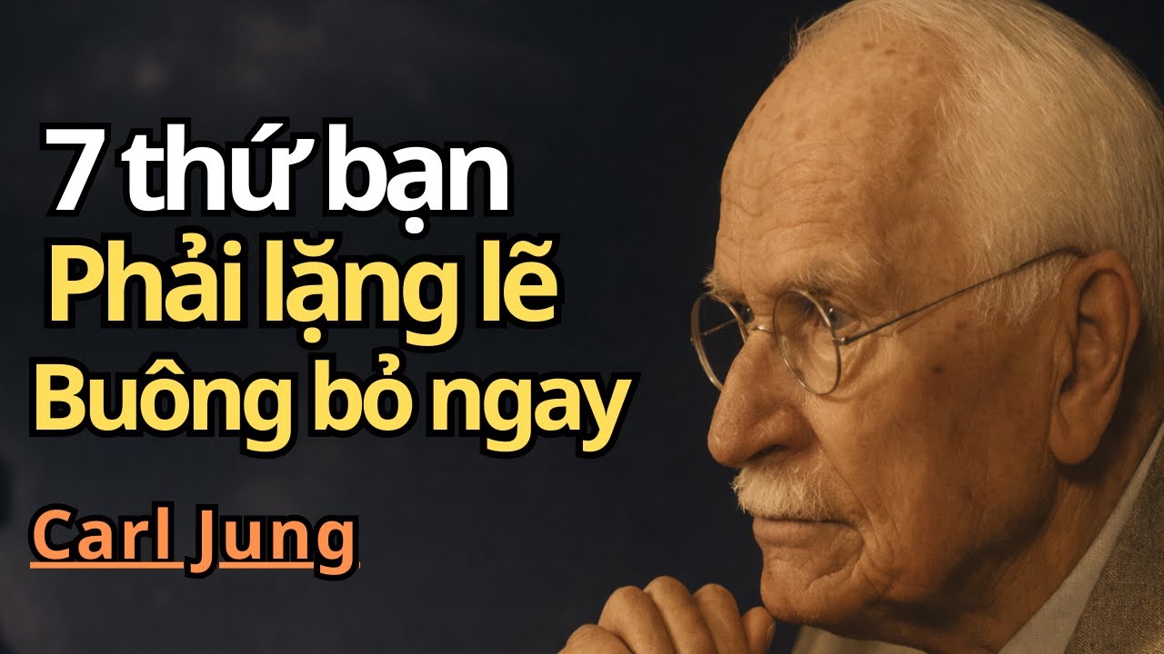 7 điều bạn cần loại bỏ khỏi cuộc sống của mình trong im lặng | Carl Jung
