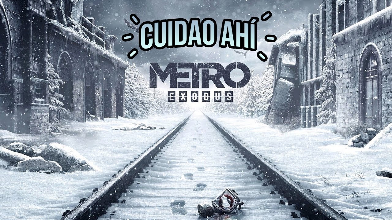 Cuidao Ah&iacute;... METRO Exodus