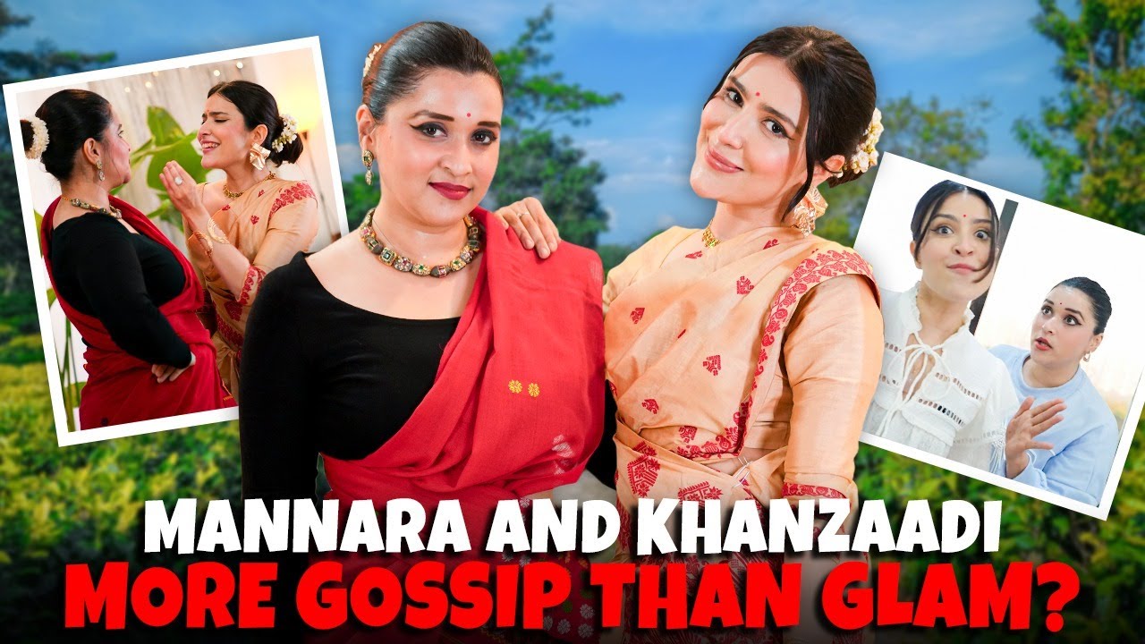 Khanzaadi Ne Mujhe Rulaya! 😭| Assamese Style It Up With Mannara @MeMannara​