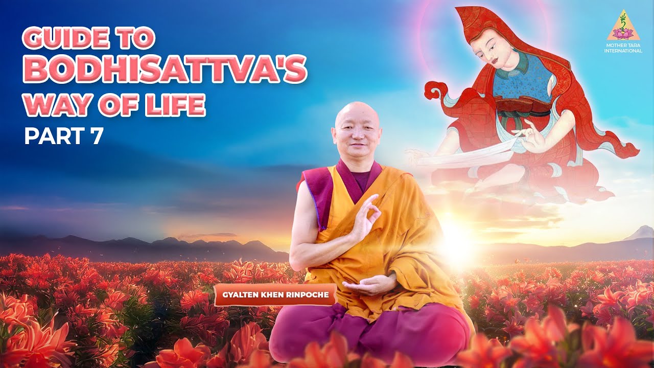 GUIDE TO BODHISATTVA'S WAY OF LIFE - PART 7