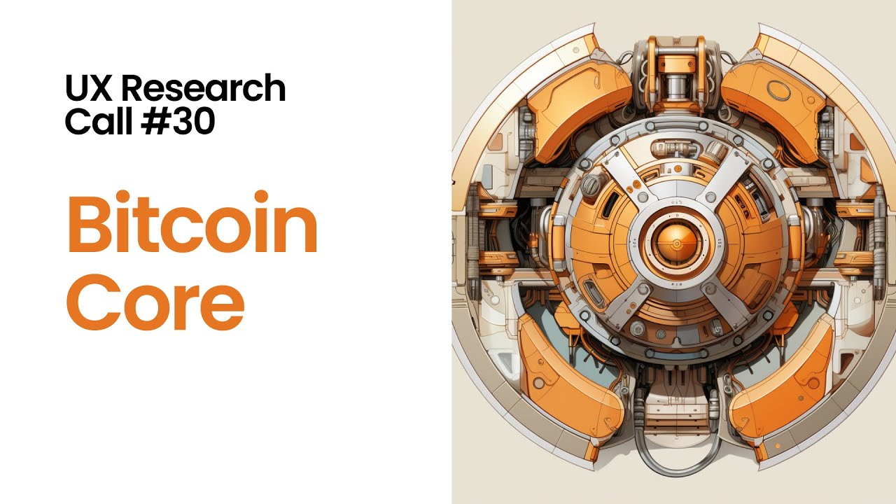 UX Research Call #30: Bitcoin Core