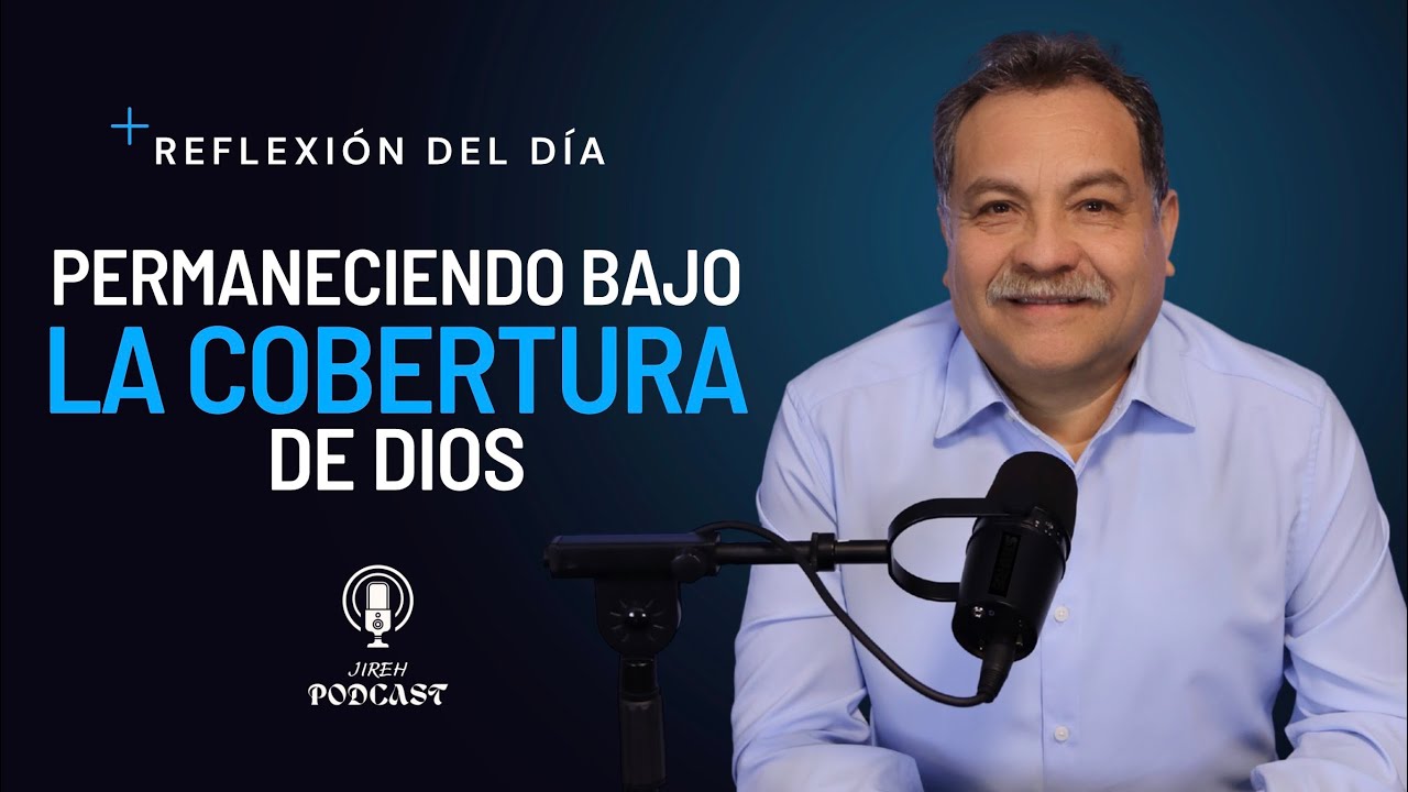 Reflexión del día | Permaneciendo bajo la cobertura de Dios
