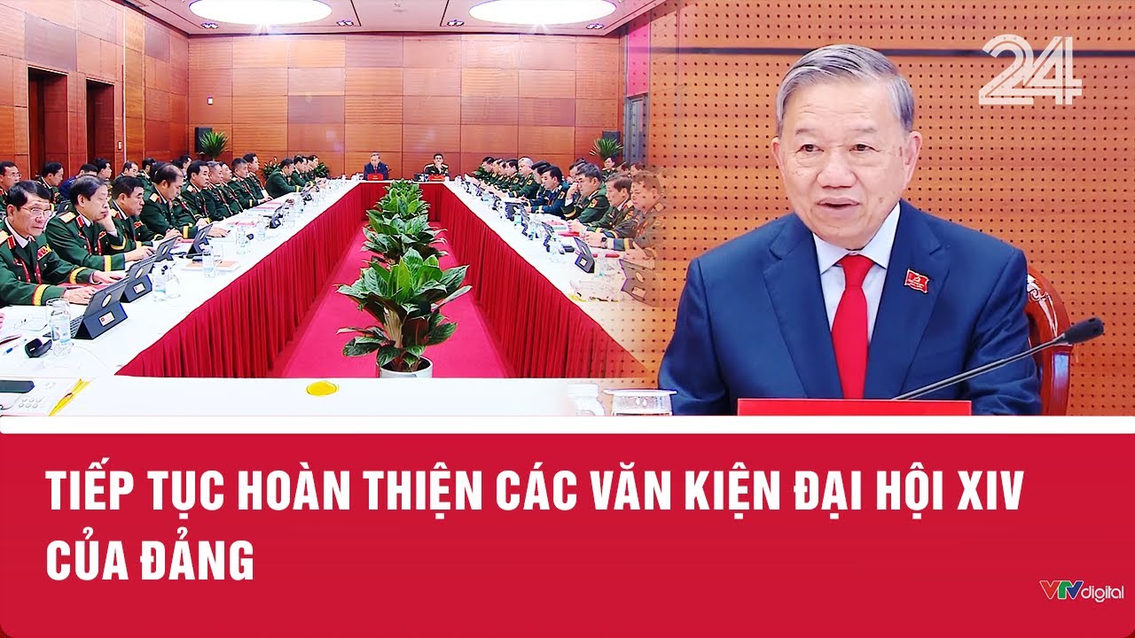 Tiếp tục hoàn thiện các văn kiện Đại hội XIV của Đảng | VTV24