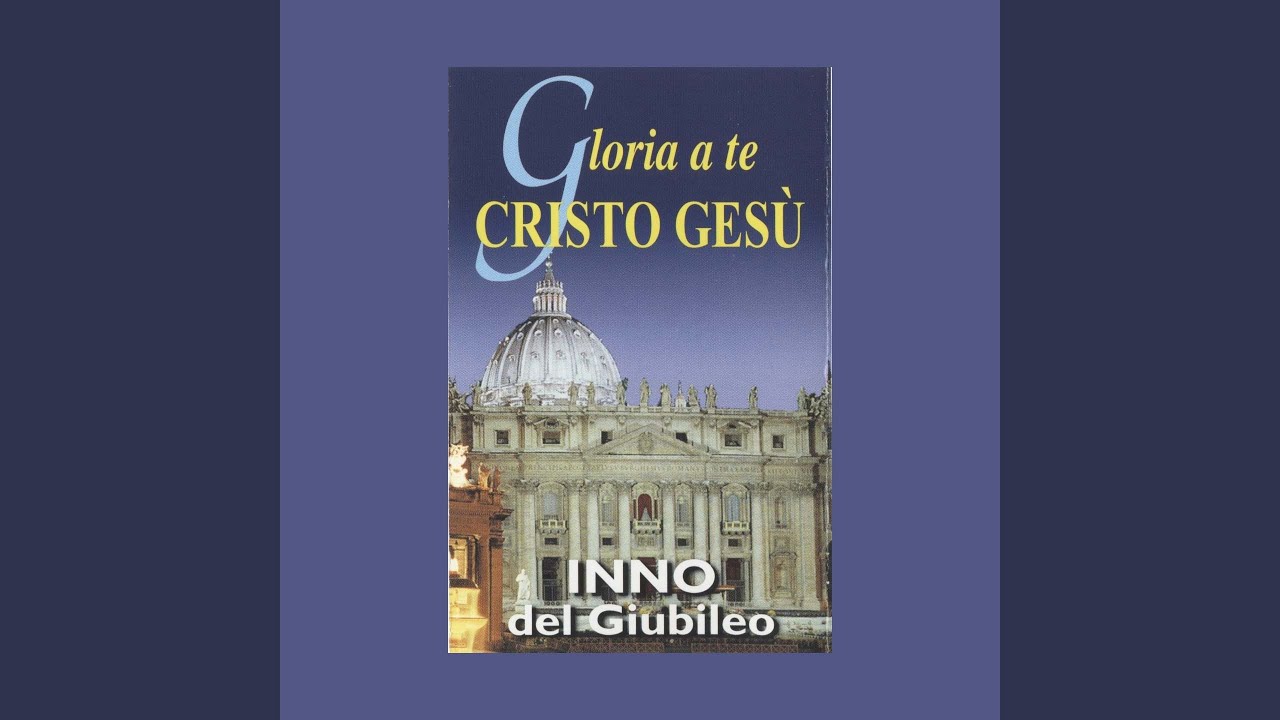 Gloria a te, Cristo Gesù (Inno del Giubileo)