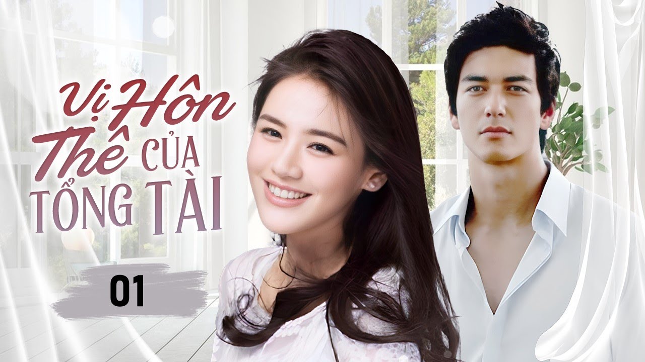 VỊ HÔN THÊ CỦA TỔNG TÀI - Tập 01 | Chuyện tình lãng mạn của Tổng Tài si tình và Mẹ Đơn Thân xinh đẹp