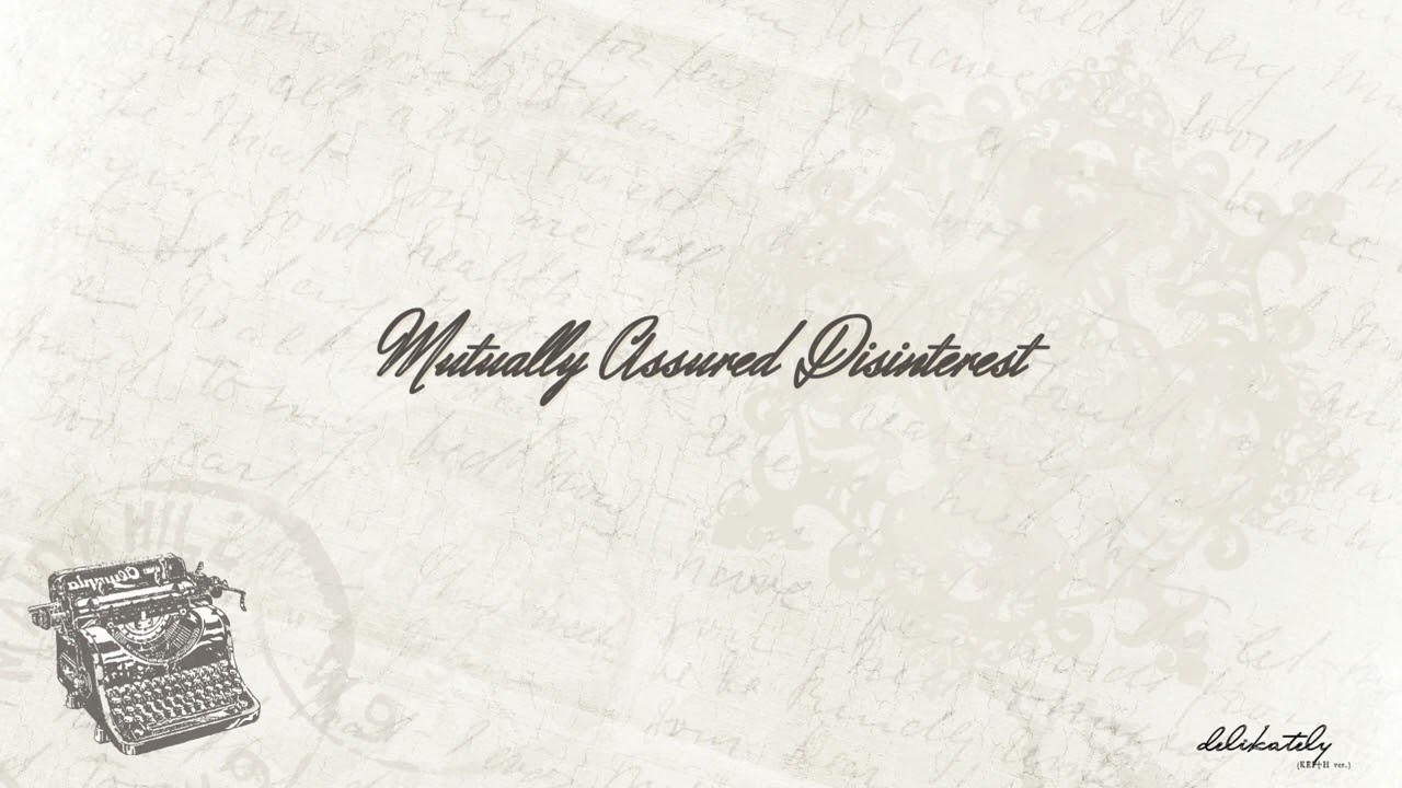 Mutually Assured Disinterest - delikately (KEI♱H ver.)