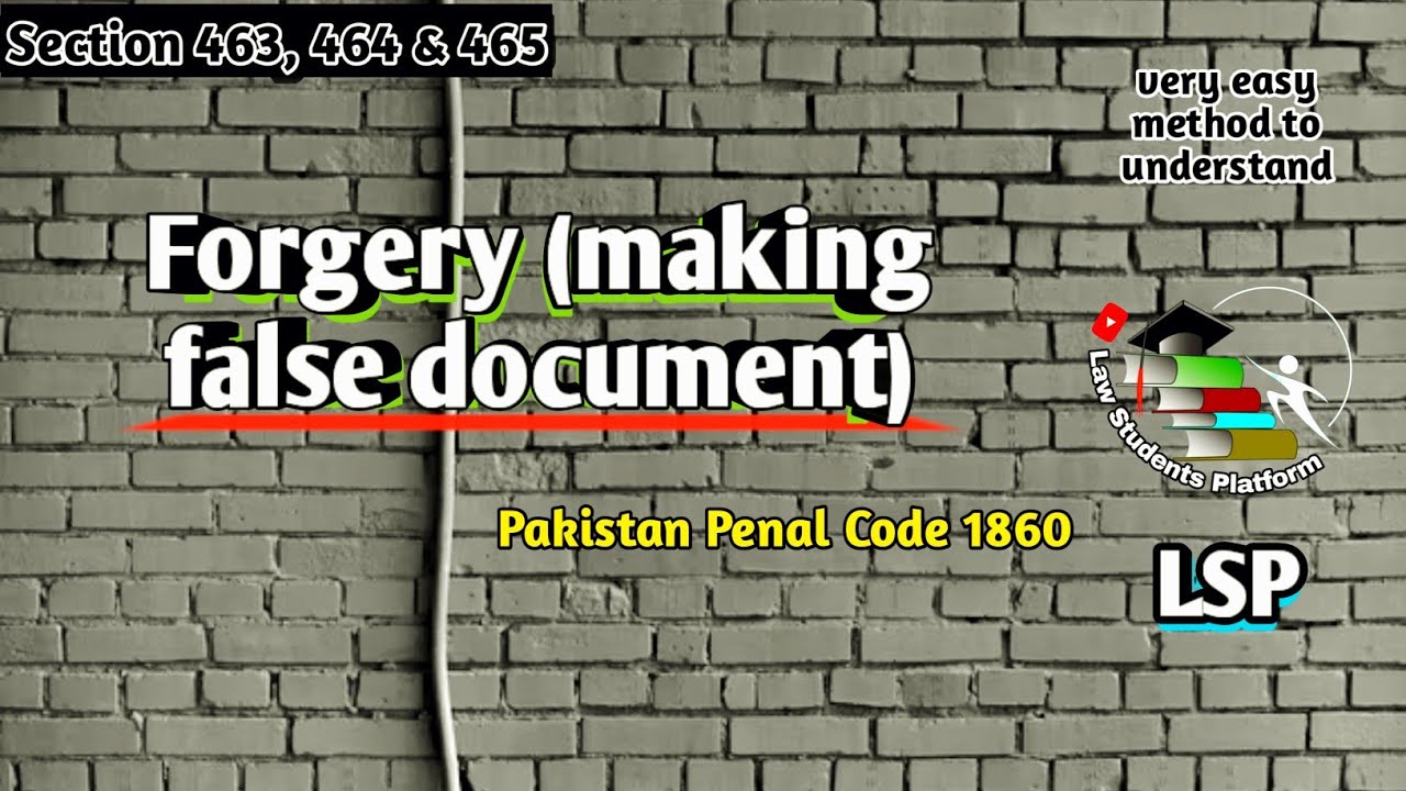 Forgery making a false document | 463 464 & 465 | Pakistan Penal Code | LSP Law Students Platform