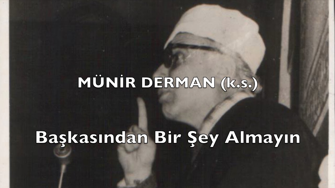 Başkasından Bir Şey Almayın (Münir Derman (k.s.))
