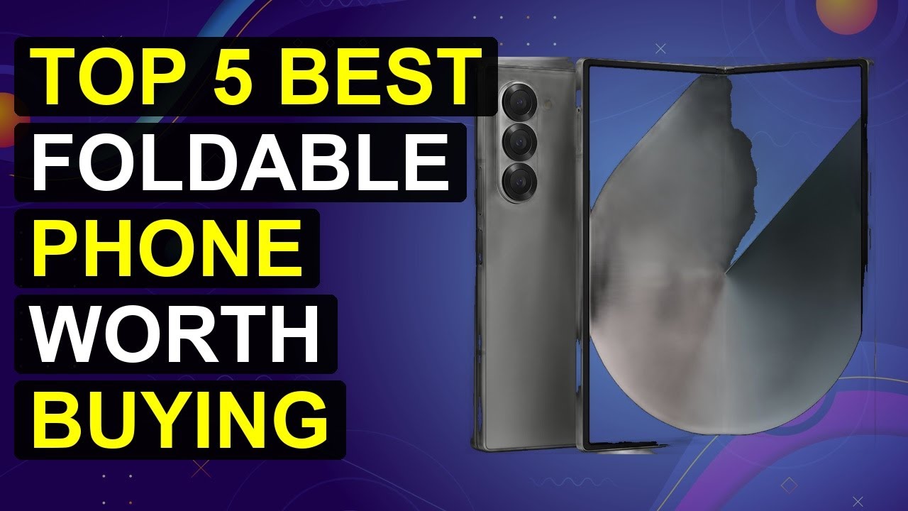 Top 5 Best Foldable Phone Worth Buying 2026 | Top Foldable Phone To Buy