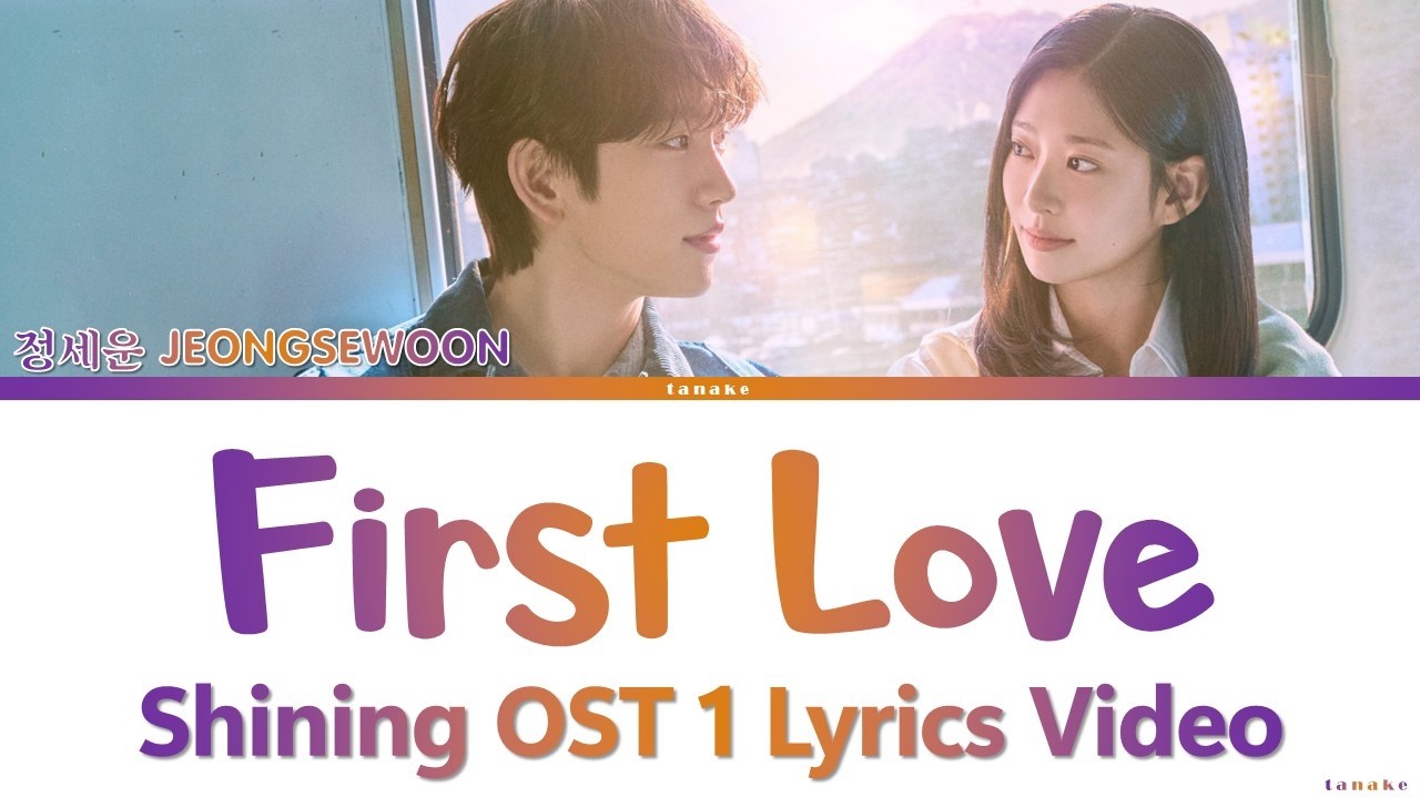 Jeong Sewoon - First Love - Still Shining OST 1 Lyrics Video By Tanake