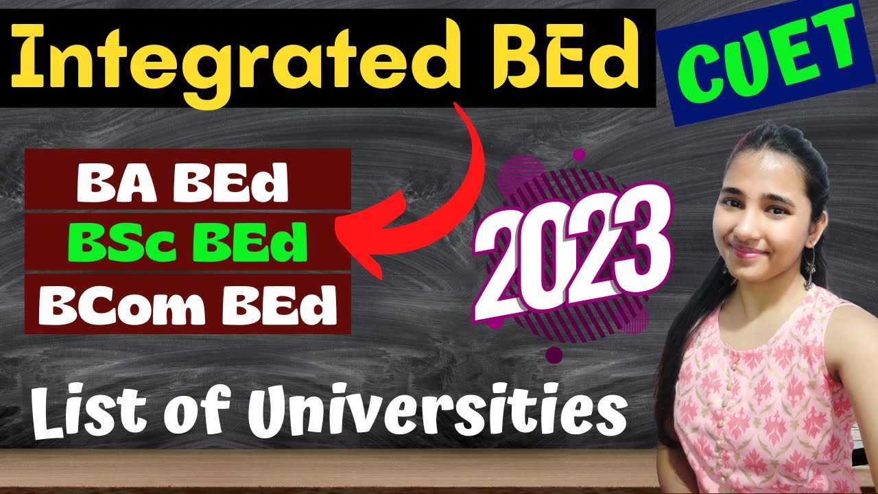 Integrated BEd Course | CUET BEd | BA BEd, BSc BED Universities, BEd Entrance Exam