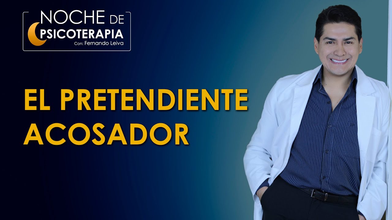 EL PRETENDIENTE ACOSADOR - Psicólogo Fernando Leiva (Programa educativo de contenido psicológico)