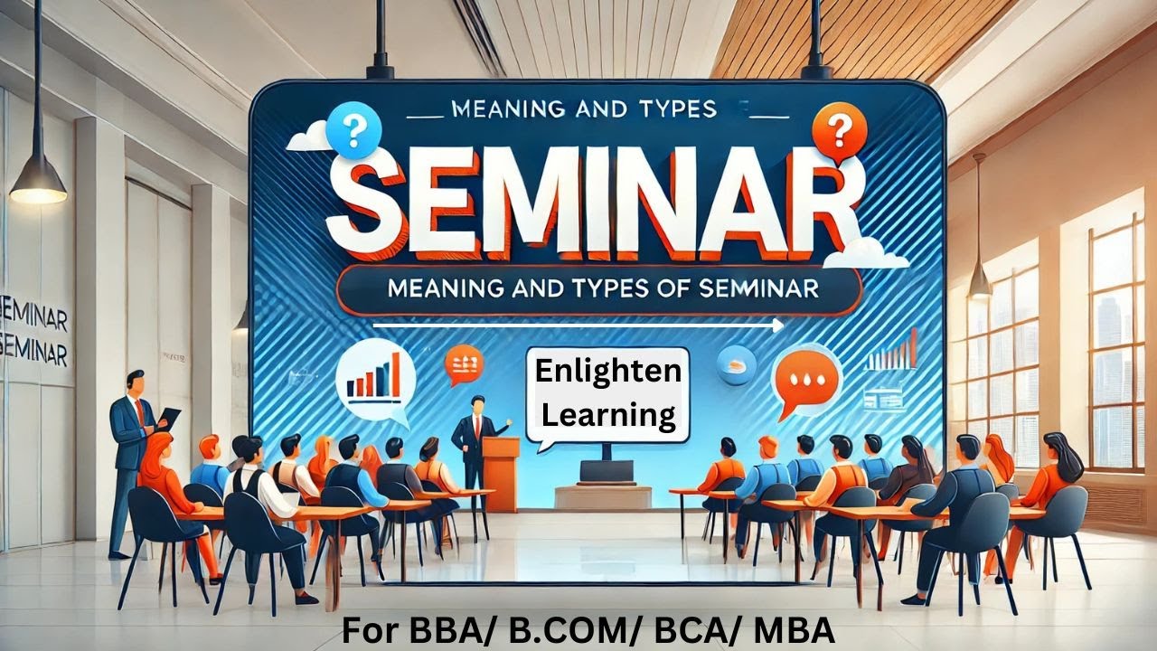 Business Communication: SEMINAR [Meaning, Introduction & Types of Seminar] For BBA/BCA/B.COM/MBA