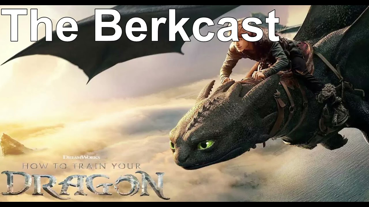 The Berkcast episode 162: How to Train your Dragon Live Action