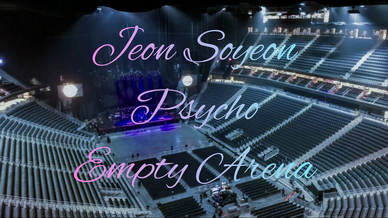 JEON SOYEON - Psycho | Empty Arena Effect