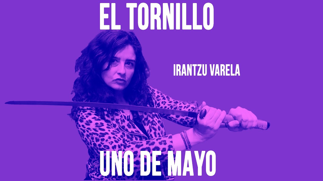 #EnLaFrontera380 - Irantzu Varela, #ElTornillo y el Uno de Mayo