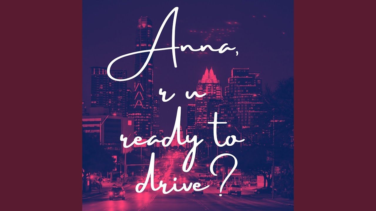 Anna, R U Ready to Drive?