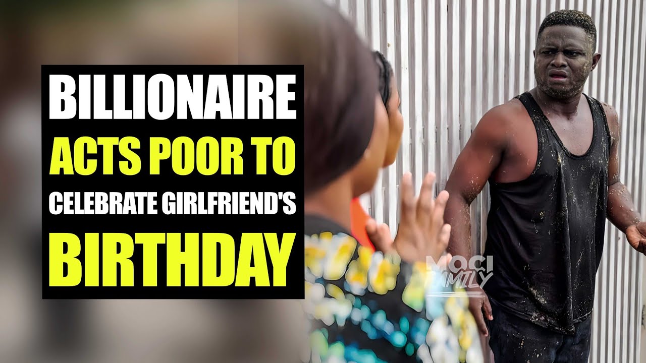 Billionaire Acts Poor To Celebrate Girlfriend's Birthday | MociFamily 