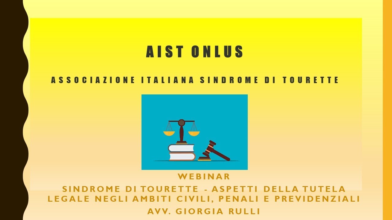 AIST Onlus - webinar "Tourette: aspetti di tutela legale in ambiti civili, previdenziali e penali"