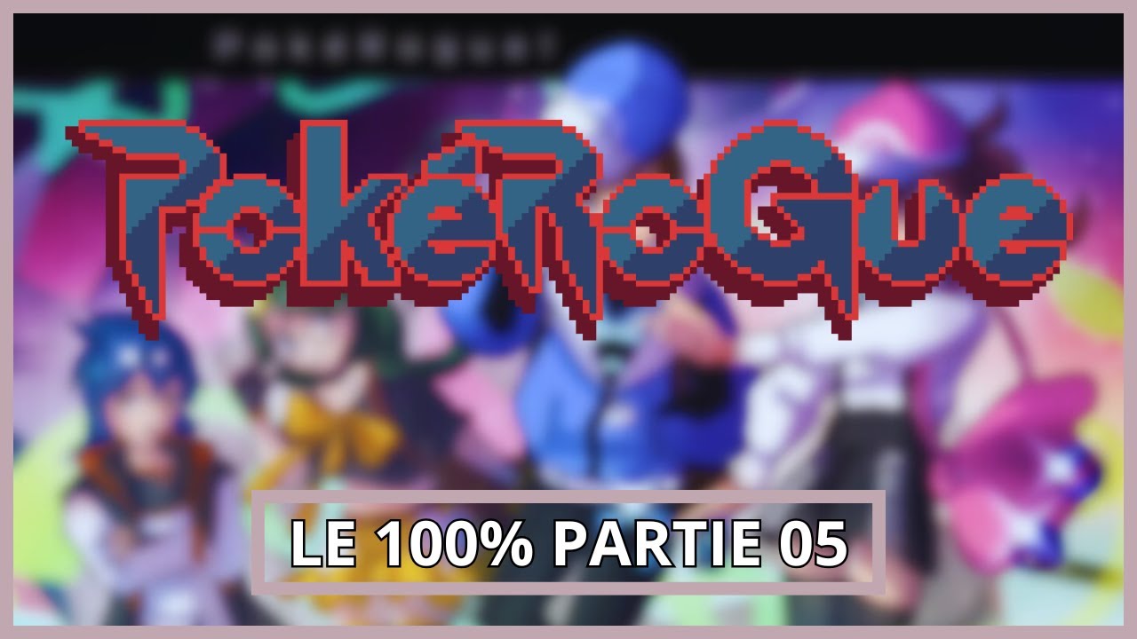 POKÉROGUE OBJECTIF 100% PARTIE 05