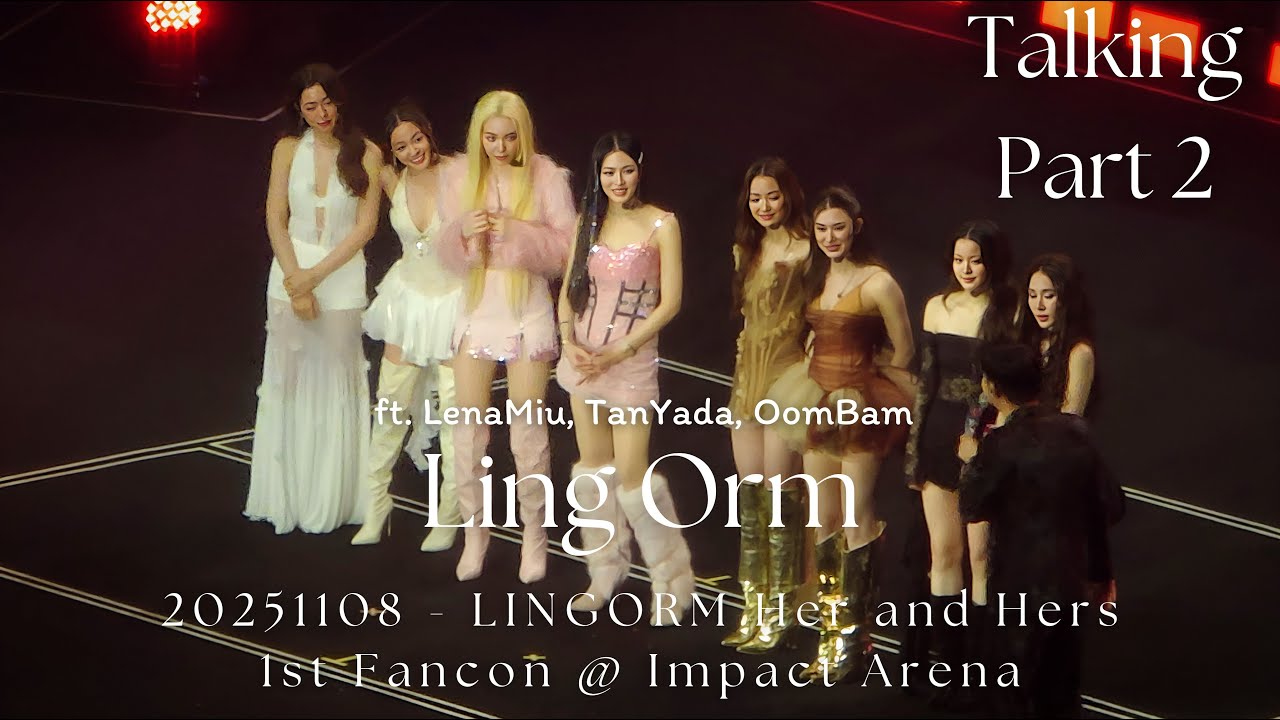 [4K] LingOrm - Talking Part 2 ft. LenaMiu, TanYada, OomBa @ 20251108 LINGORM Her and Hers 1st Fancon