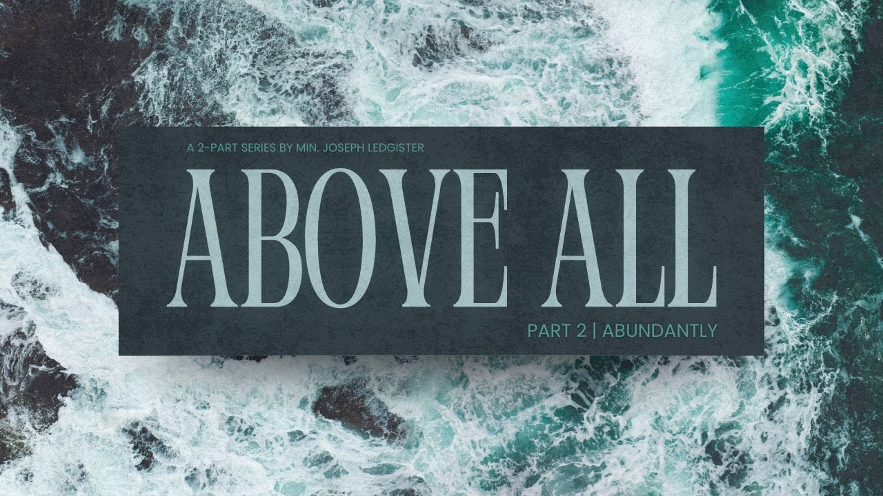 Abundantly | Min. Joseph Ledgister // Above All Series (Part 2)