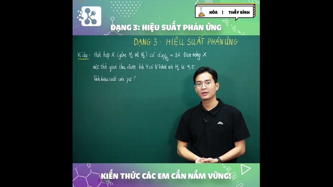DẠNG BÀI - TÍNH HIỆU SUẤT CỦA PHẢN ỨNG THUẬN NGHỊCH